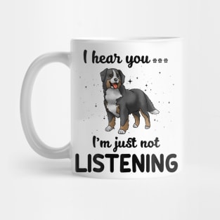 Bernese Mountain Dog I hear you Iam just not listening Mug